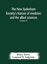 bokomslag The New Sydenham Society's lexicon of medicine and the allied sciences