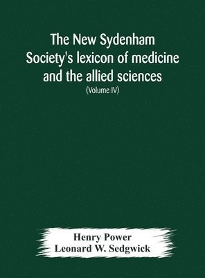 Henry Power, Leonard W Sedgwick, Leonard W. Sedgwick - New Sydenham Society's lexicon of medicine and the allied sciences, Inbunden