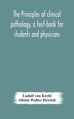 Principles Of Clinical Pathology, A Text-Book For Students And Physicians