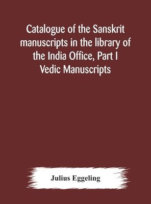 bokomslag Catalogue of the Sanskrit manuscripts in the library of the India Office, Part I Vedic Manuscripts