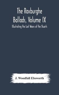 bokomslag The Roxburghe Ballads, Volume IX