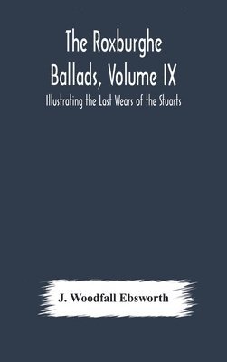 The Roxburghe Ballads, Volume IX 1