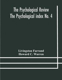 bokomslag The Psychological Review The Psychological index No. 4 A Bibliography of the Literature of Psychology and Cognate Subjects for 1897