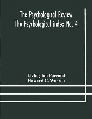 bokomslag The Psychological Review The Psychological index No. 4 A Bibliography of the Literature of Psychology and Cognate Subjects for 1897