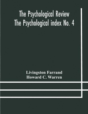 Livingston Farrand, Howard C Warren, Howard C. Warren - Psychological Review The Psychological index No. 4 A Bibliography of the Literature of Psychology and Cognate Subjects for 1897, Häftad