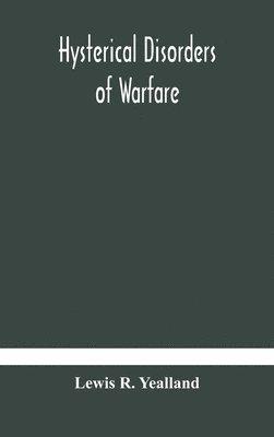 Lewis R Yealland, Lewis R. Yealland, Lewis R. Yealland - Hysterical disorders of warfare, Inbunden