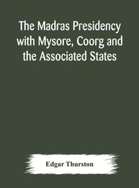bokomslag The Madras Presidency with Mysore, Coorg and the Associated States