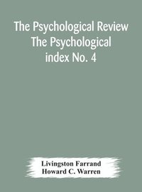 bokomslag The Psychological Review The Psychological index No. 4 A Bibliography of the Literature of Psychology and Cognate Subjects for 1897