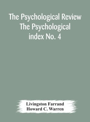 bokomslag Psychological Review The Psychological index No. 4 A Bibliography of the Literature of Psychology and Cognate Subjects for 1897