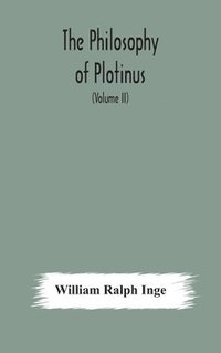 bokomslag The philosophy of Plotinus; The Gifford Lectures at St. Andrews, 1917-1918 (Volume II)