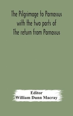 bokomslag pilgrimage to Parnassus with the two parts of The return from Parnassus. Three comedies performed in St. John's college, Cambridge, A.D. 1597-1601.