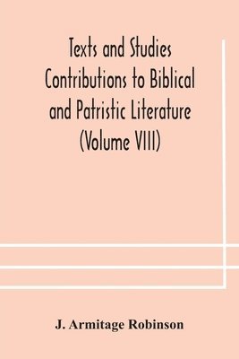 J Armitage Robinson - Texts And Studies Contributions To Biblical And Patristic Literature (Volume Viii) No. 1 The Liturgical Homilies Of Narsai, Häftad