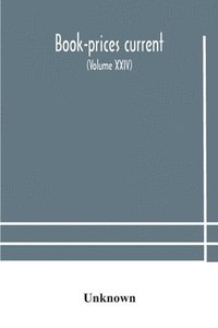bokomslag Book-prices current; a record of the prices at which books have been sold at auction from october, 1909, to july 1910 Being the season 1909-1910 (Volume XXIV)