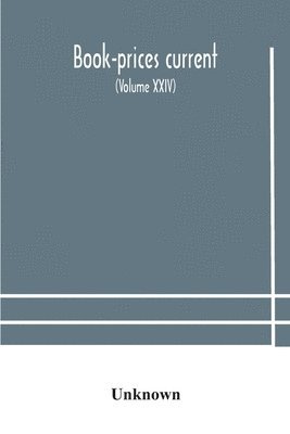 bokomslag Book-prices current; a record of the prices at which books have been sold at auction from october, 1909, to july 1910 Being the season 1909-1910 (Volume XXIV)