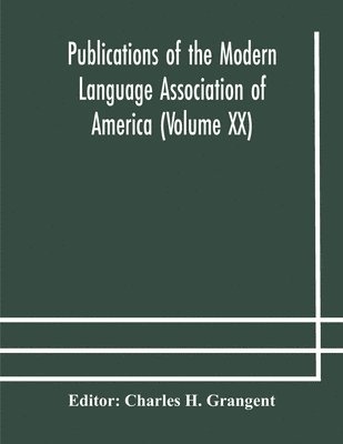 Publications of the Modern Language Association of America (Volume XX) 1