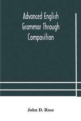 Advanced English grammar through composition 1