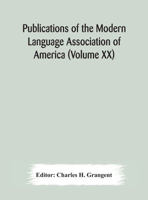 Publications of the Modern Language Association of America (Volume XX) 1