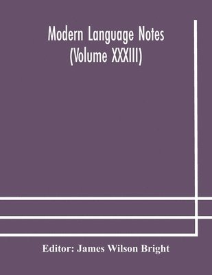 James Wilson Bright - Modern Language Notes (Volume Xxxiii), Häftad