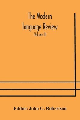 John G Robertson - Modern Language Review; A Quarterly Journal Devoted To The Study Of Medieval And Modern Literature And Philology (Volume Ii), Häftad
