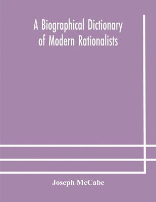 bokomslag biographical dictionary of modern rationalists