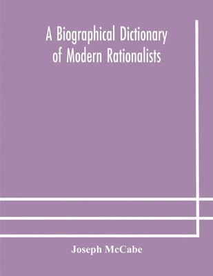 A biographical dictionary of modern rationalists 1