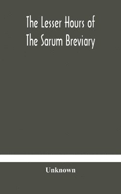 bokomslag The lesser hours of the Sarum breviary