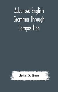 bokomslag Advanced English grammar through composition