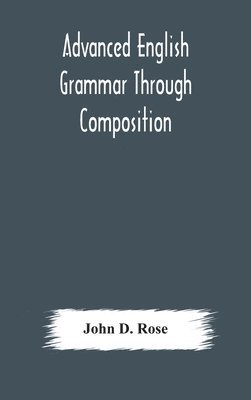 Advanced English grammar through composition 1