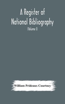 William Prideaux Courtney - Register Of National Bibliography, With A Selection Of The Chief Bibliographical Books And Articles Printed In Other Countries (Volume I), Inbunden