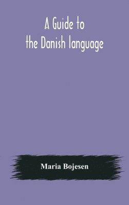 bokomslag A guide to the Danish language. Designed for English students