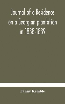 Journal of a residence on a Georgian plantation in 1838-1839 1