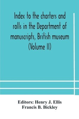 bokomslag Index to the charters and rolls in the Department of manuscripts, British museum (Volume II) Religious Houses and Other Corporations, and Index Locorum for Acquisitions From 1882 to 1900