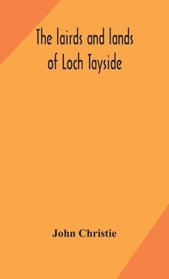 John Christie - lairds and lands of Loch Tayside, Inbunden