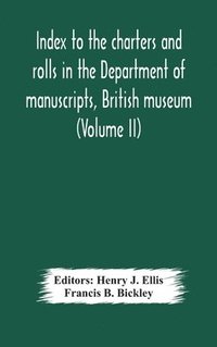 bokomslag Index to the charters and rolls in the Department of manuscripts, British museum (Volume II) Religious Houses and Other Corporations, and Index Locorum for Acquisitions From 1882 to 1900