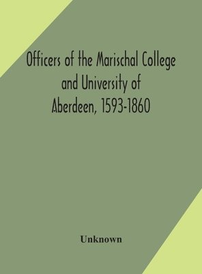 bokomslag Officers of the Marischal College and University of Aberdeen, 1593-1860