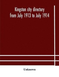bokomslag Kingston city directory from July 1913 to July 1914, including directories of Barriefield, Cataraqui, Garden Island and Portsmouth