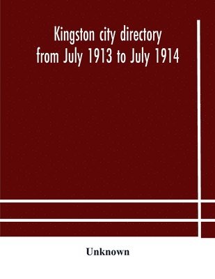 bokomslag Kingston city directory from July 1913 to July 1914, including directories of Barriefield, Cataraqui, Garden Island and Portsmouth