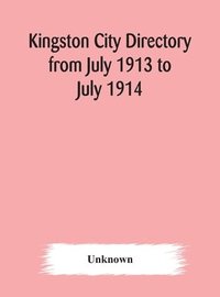 bokomslag Kingston city directory from July 1913 to July 1914, including directories of Barriefield, Cataraqui, Garden Island and Portsmouth