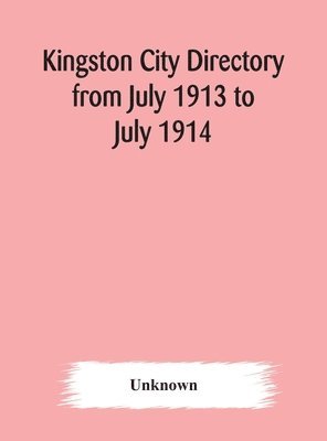 bokomslag Kingston city directory from July 1913 to July 1914, including directories of Barriefield, Cataraqui, Garden Island and Portsmouth