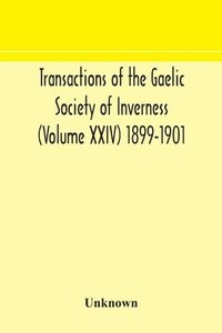 bokomslag Transactions of the Gaelic Society of Inverness (Volume XXIV) 1899-1901