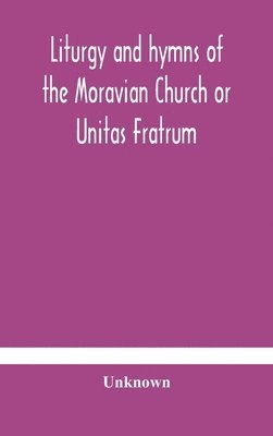 Liturgy and hymns of the Moravian Church or Unitas Fratrum 1