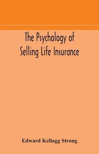 bokomslag The psychology of selling life insurance