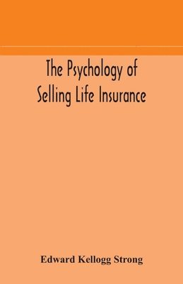 bokomslag The psychology of selling life insurance