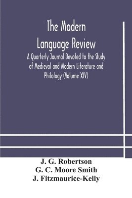 J G Robertson, G C Moore Smith, J. G. Robertson, G. C. Moore Smith - Modern language review; A Quarterly Journal Devoted to the Study of Medieval and Modern Literature and Philology (Volume XIV), Häftad