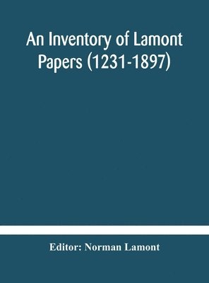 Inventory Of Lamont Papers (1231-1897) Collected, Edited, And Presented To The Scottish Record Society