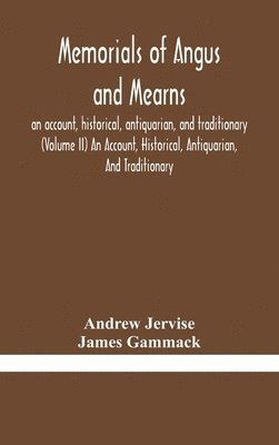 Andrew Jervise, James Gammack - Memorials Of Angus And Mearns, An Account, Historical, Antiquarian, And Traditionary (Volume Ii) An Account, Historical, Antiquarian, And Traditionary, Inbunden