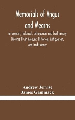 bokomslag Memorials of Angus and Mearns, an account, historical, antiquarian, and traditionary (Volume II) An Account, Historical, Antiquarian, And Traditionary