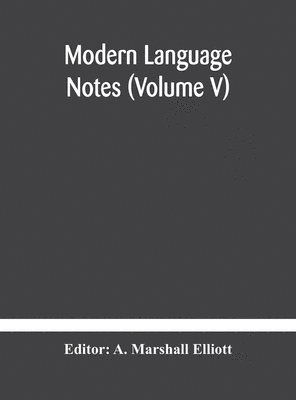 A Marshall Elliott, A. Marshall Elliott - Modern language notes (Volume V), Inbunden