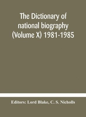 The dictionary of national biography (Volume X) 1981-1985 1