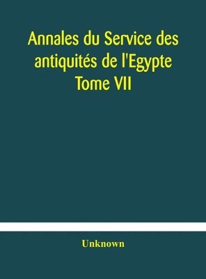 Annales du Service des antiquits de l'Egypte Tome VII 1